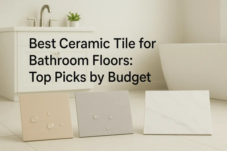 Best Ceramic Tile for Bathroom Floors: Top Picks by Budget