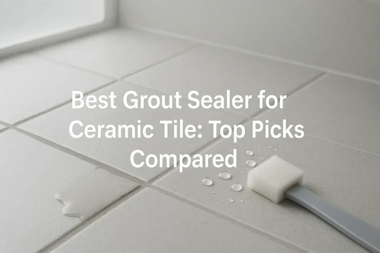 Best Grout Sealer for Ceramic Tile: Top Picks Compared