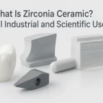 What Is Zirconia Ceramic? Dental Industrial and Scientific Uses